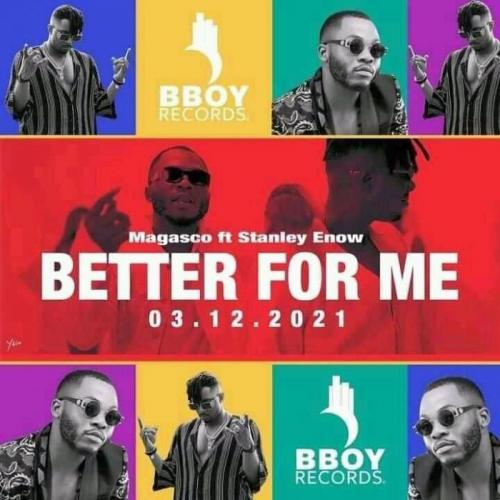 Magasco - Better For Me (feat. Stanley Enow)