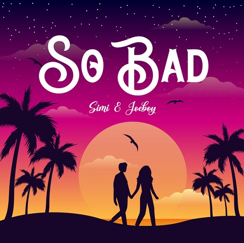 Simi & Joeboy - So Bad