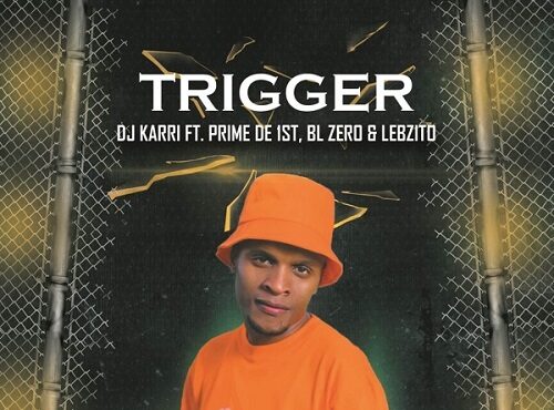 Dj Karri – Trigger (feat. Lebzito, BL Zero & Prime De 1st)